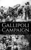Gallipoli Campaign: A History from Beginning to End (World War 1) (eBook, ePUB) Gallipoli Campaign: A History from Beginning to End (World War 1) (eBook, ePUB)