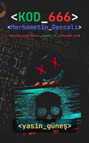 Kod 666 : Merhametin Deccali - Seytan Algoritmasi Cennet mi, Cehennem mi? (eBook, ePUB) Kod 666 : Merhametin Deccali - Seytan Algoritmasi Cennet mi, Cehennem mi? (eBook, ePUB)
