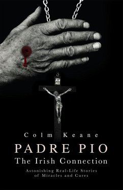 Cover Padre Pio - The Irish Connection Astonishing Real-Life Stories of Miracles and Cures (eBook, ePUB)