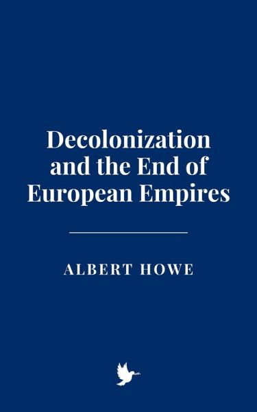 Decolonization and the End of European Empires (eBook, ePUB) Decolonization and the End of European Empires (eBook, ePUB)