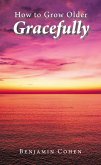 How To Grow Older Gracefully (eBook, ePUB)