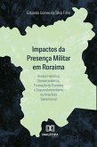 Impactos da Presença Militar em Roraima (eBook, ePUB)