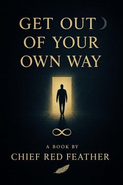 Get Out Your Own Way (eBook, ePUB) - Feather, Chief Red