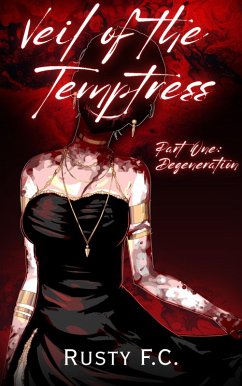 Veil of the Temptress, part one: Degeneration (eBook, ePUB) - F. C., Rusty Veil of the Temptress, part one: Degeneration (eBook, ePUB) - F. C., Rusty
