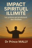 Impact Spirituel Illimité: Les prières qui produisent des Résultats (eBook, ePUB) Impact Spirituel Illimité: Les prières qui produisent des Résultats (eBook, ePUB)