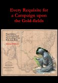 Every Requisite for a Campaign Upon the Gold-fields (eBook, ePUB)
