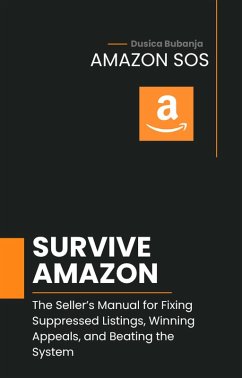 Cover Amazon SOS: Survive Amazon: The Seller's Manual for Fixing Suppressed Listings, Winning Appeals, and Beating the System (eBook, ePUB)