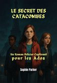 Le Secret des Catacombes : Un Roman Policier Captivant pour les Ados (Les énigmes de Paris) (eBook, ePUB)