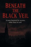 Beneath the Black Veil Tagline: A town haunted by secrets older than its soil. (eBook, ePUB) Beneath the Black Veil Tagline: A town haunted by secrets older than its soil. (eBook, ePUB)
