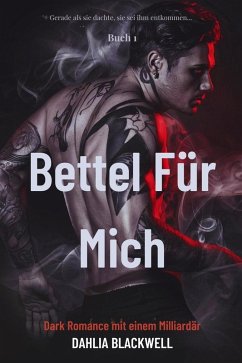Cover Bettel Für Mich: Dark Romance mit einem Milliardär (Gnadenloser Sünder, #1) (eBook, ePUB)