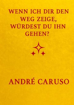 Wenn ich dir den Weg zeige, würdest du ihn gehen ? - Caruso, Andre