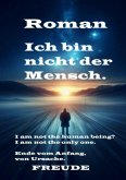 Ich bin nicht der Mensch. Roman
