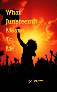 What Juneteenth Means To Me (eBook, ePUB) - Leeann What Juneteenth Means To Me (eBook, ePUB) - Leeann