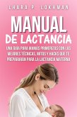 Manual De Lactancia: Una Guía Para Mamás Primerizas Con Las Mejores Técnicas, Mitos Y Hacks Que Te Prepararán Para La Lactancia Materna (eBook, ePUB)