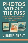 Photos Without the Fuss: How to Preserve, Organize, and Share Your Photos For Seniors (eBook, ePUB)