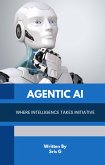 Agentic AI - Where Intelligence Takes Initiative (eBook, ePUB)