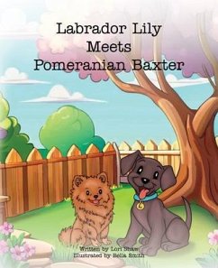 Labrador Lily Meets Pomeranian Baxter (eBook, ePUB) - Shaw, Lori