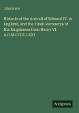 Historie of the Arrivall of Edward IV. in England, and the Finall Recouerye of His Kingdomes from Henry VI. A.D.M.CCCC.LXXI