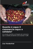 Quanto è equo il commercio equo e solidale? Quanto è equo il commercio equo e solidale?