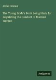 The Young Bride's Book Being Hints for Regulating the Conduct of Married Women