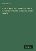 Notes of a Halfpay in Search of Health or, Russia, Circassia, and the Crimea in 1839/40 Notes of a Halfpay in Search of Health or, Russia, Circassia, and the Crimea in 1839/40
