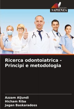Ricerca odontoiatrica - Principi e metodologia - AlJundi, Azzam;Riba, Hicham;Baskaradoss, Jagan Ricerca odontoiatrica - Principi e metodologia - AlJundi, Azzam;Riba, Hicham;Baskaradoss, Jagan