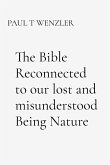The Bible Reconnected to our lost and misunderstood Being Nature The Bible Reconnected to our lost and misunderstood Being Nature