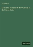 Additional Remarks on the Currency of the United States
