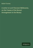 A Letter to Lord Viscount Melbourne, on the Causes of the Recent Derangement in the Money