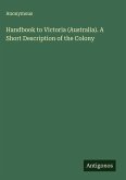 Handbook to Victoria (Australia). A Short Description of the Colony