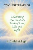 Celebrating Our Creator's Truth of Love, Life, and Light Celebrating Our Creator's Truth of Love, Life, and Light