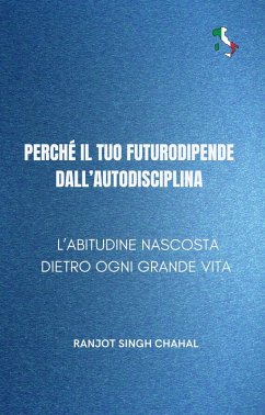 Perché il tuo futuro dipende dall'autodisciplina (eBook, ePUB) - Chahal, Ranjot Singh