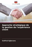 Approche stratégique de la gestion de l'expérience client