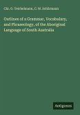 Outlines of a Grammar, Vocabulary, and Phraseology, of the Aboriginal Language of South Australia