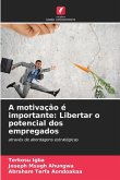A motivação é importante: Libertar o potencial dos empregados