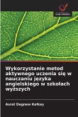 Wykorzystanie metod aktywnego uczenia si¿ w nauczaniu j¿zyka angielskiego w szko¿ach wy¿szych Wykorzystanie metod aktywnego uczenia si¿ w nauczaniu j¿zyka angielskiego w szko¿ach wy¿szych