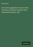 Acts of the Legislative Council of the Territory of Florida: Passed at their Nineteenth Session, 1841