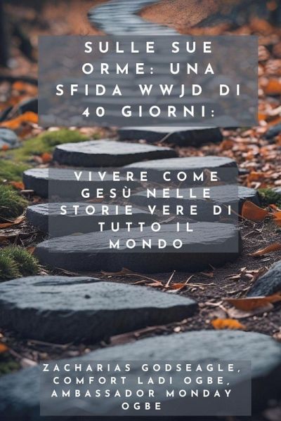 Sulle sue orme - una sfida WWJD di 40 giorni - Vivere come Gesù nelle storie vere di tutto il mondo Sulle sue orme - una sfida WWJD di 40 giorni - Vivere come Gesù nelle storie vere di tutto il mondo
