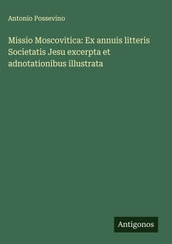 Cover Missio Moscovitica: Ex annuis litteris Societatis Jesu excerpta et adnotationibus illustrata