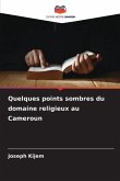 Quelques points sombres du domaine religieux au Cameroun Quelques points sombres du domaine religieux au Cameroun
