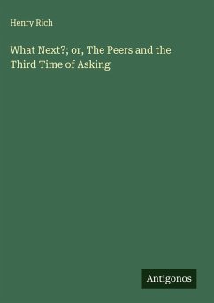 What Next?; or, The Peers and the Third Time of Asking - Rich, Henry