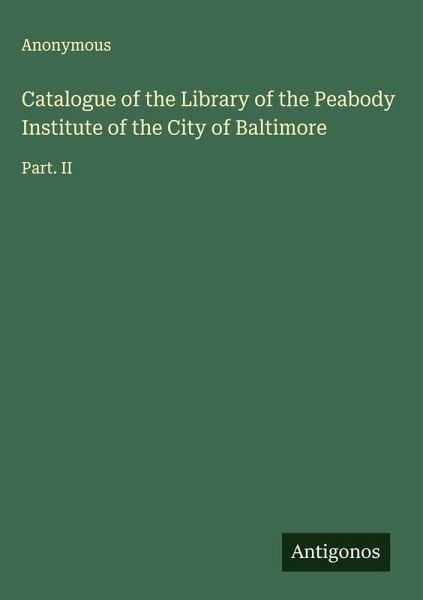 Catalogue of the Library of the Peabody Institute of the City of Baltimore