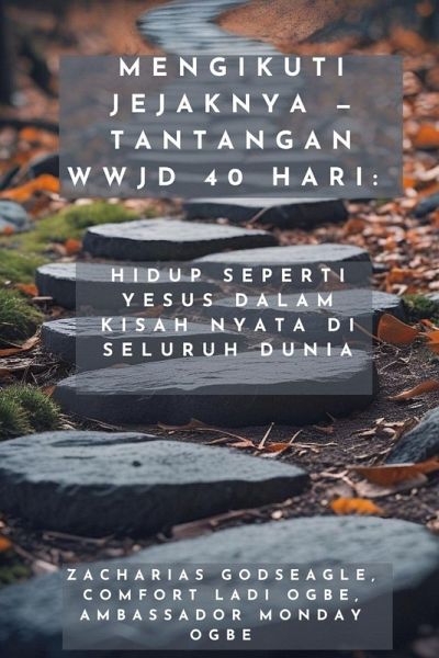 Mengikuti Jejaknya - Tantangan WWJD 40 Hari - Hidup Seperti Yesus dalam Kisah Nyata di Seluruh Dunia Mengikuti Jejaknya - Tantangan WWJD 40 Hari - Hidup Seperti Yesus dalam Kisah Nyata di Seluruh Dunia