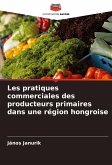 Les pratiques commerciales des producteurs primaires dans une région hongroise Les pratiques commerciales des producteurs primaires dans une région hongroise