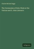 The Ceremonies of Holy-Week at the Vatican and S. John Lateran's