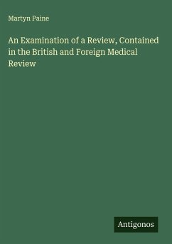 An Examination of a Review, Contained in the British and Foreign Medical Review - Paine, Martyn An Examination of a Review, Contained in the British and Foreign Medical Review - Paine, Martyn