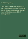 The Case of the General Assembly of the Presbyterian Church in the United States of America, Before the Supreme Court of the Commonwealth of Pennsylvania
