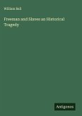 Freeman and Slaves an Historical Tragedy Freeman and Slaves an Historical Tragedy