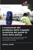 L'evoluzione del problema delle trappole acustiche dal punto di vista della polizia L'evoluzione del problema delle trappole acustiche dal punto di vista della polizia