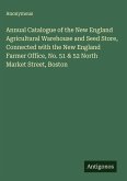 Annual Catalogue of the New England Agricultural Warehouse and Seed Store, Connected with the New England Farmer Office, No. 51 & 52 North Market Street, Boston